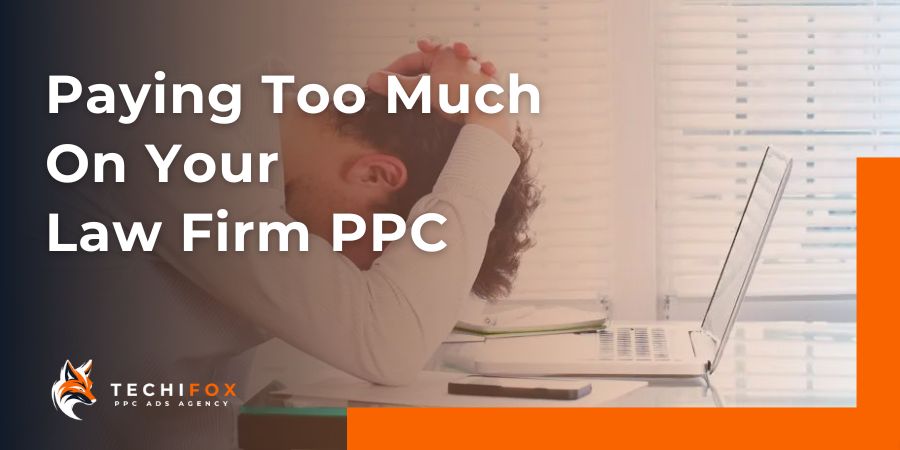 Read more about the article Are You Paying Too Much On Your Law Firm PPC Marketing?